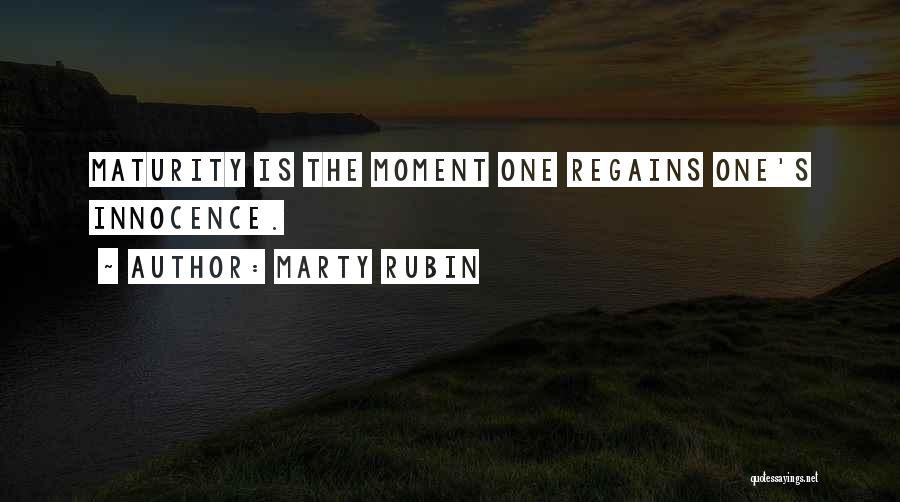 Innocence And Maturity Quotes By Marty Rubin