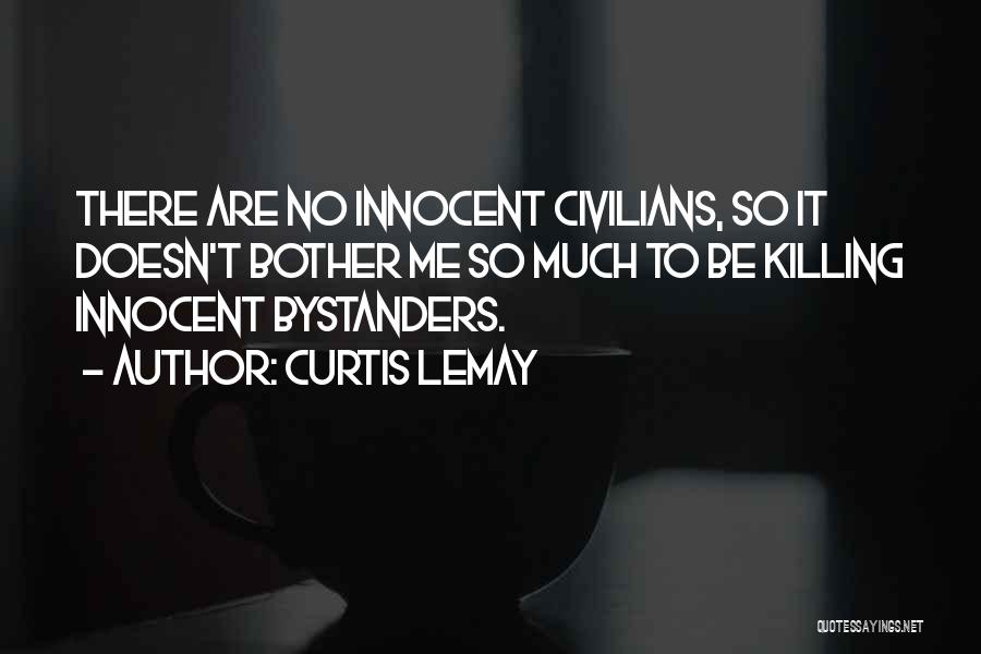 Innocent Bystanders Quotes By Curtis LeMay