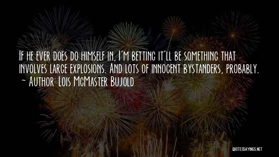 Innocent Bystanders Quotes By Lois McMaster Bujold