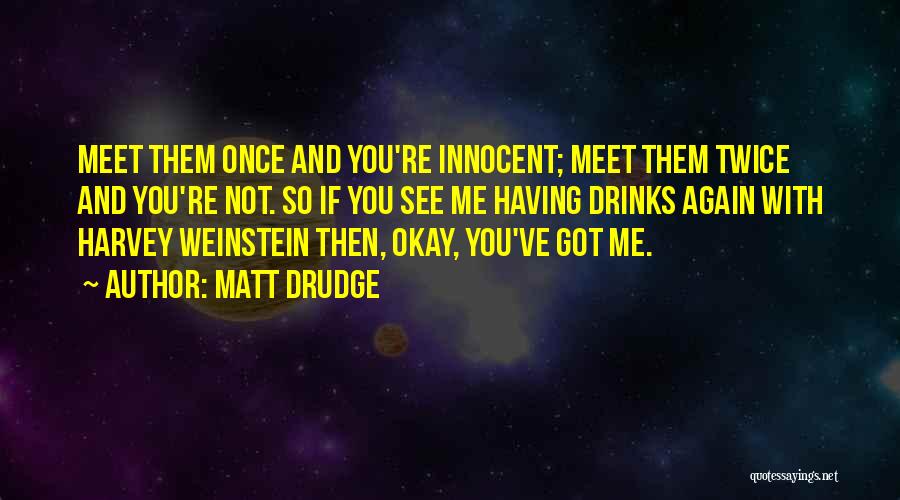 Innocent Drinks Quotes By Matt Drudge