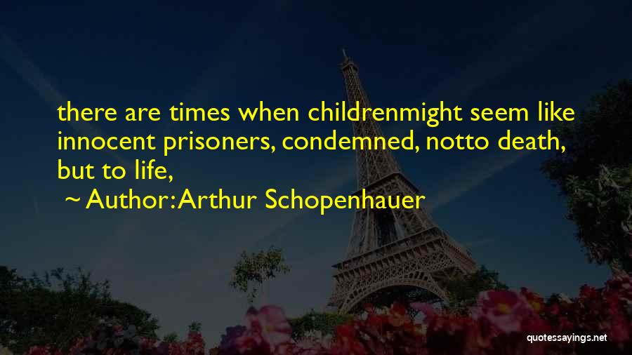 Innocent Prisoners Quotes By Arthur Schopenhauer