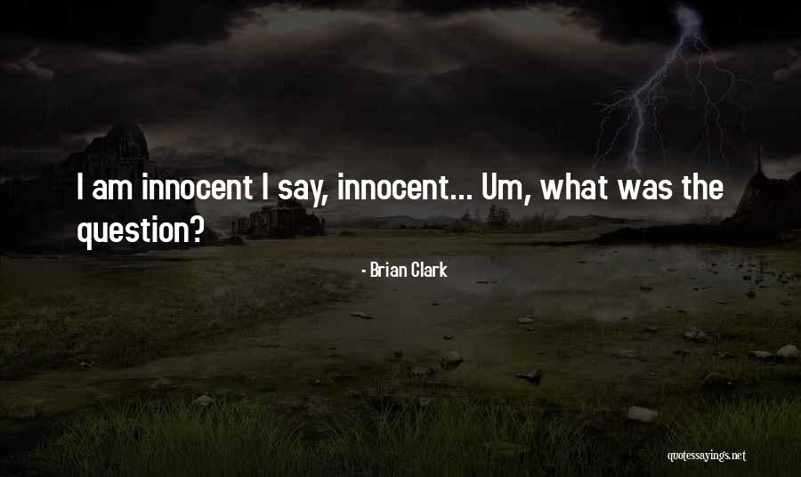 Innocent Question Quotes By Brian Clark Innocent Question Quotes By Brian Clark