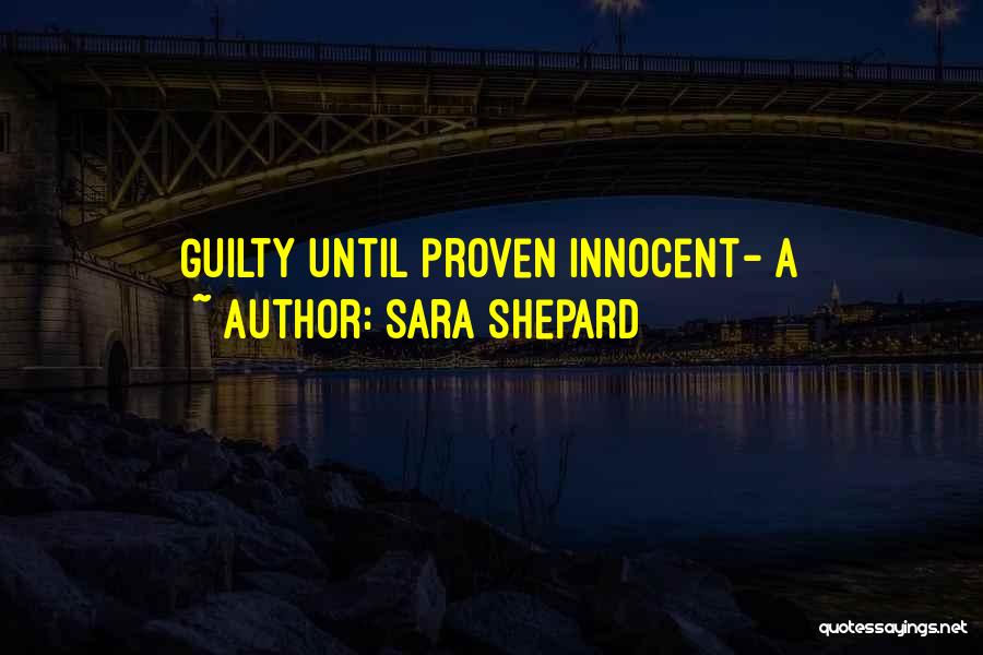 Innocent Till Proven Guilty Quotes By Sara Shepard