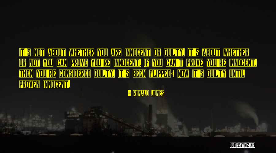 Innocent Until Proven Guilty Quotes By Ronald Jones Innocent Until Proven Guilty Quotes By Ronald Jones