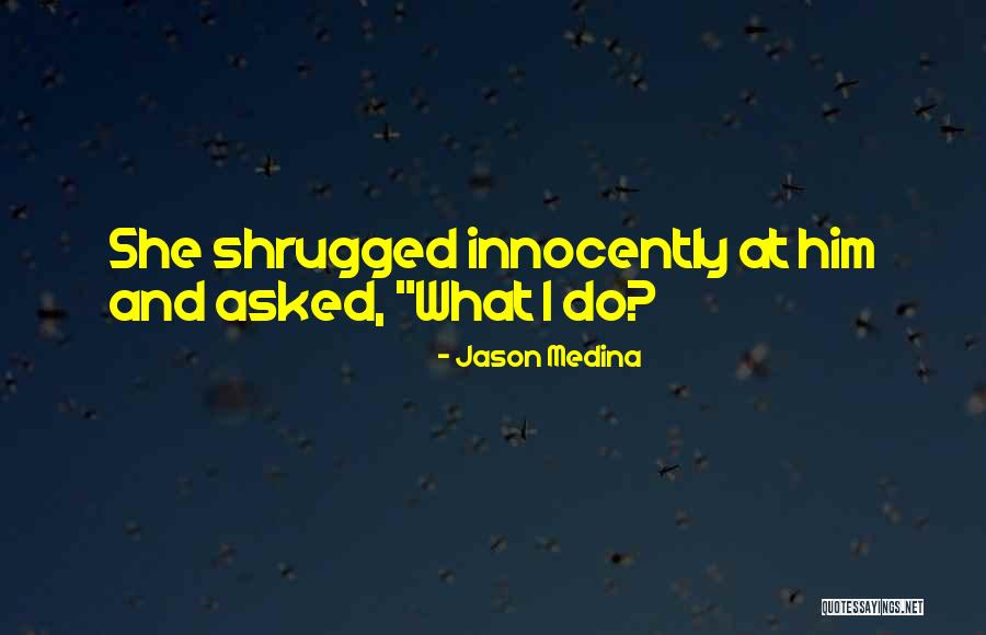 Innocently Quotes By Jason Medina Innocently Quotes By Jason Medina