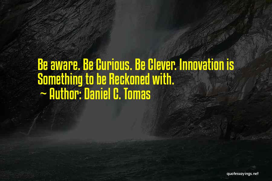 Innovate Quotes By Daniel C. Tomas