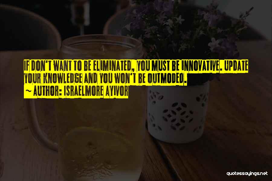 Innovate Quotes By Israelmore Ayivor