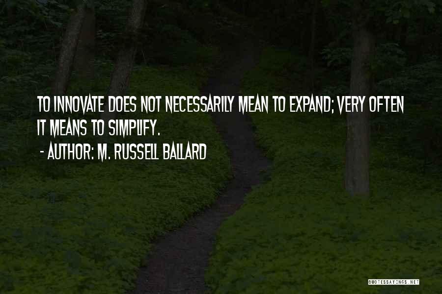 Innovate Quotes By M. Russell Ballard