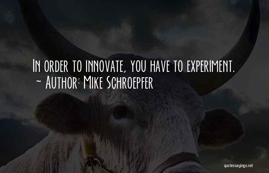 Innovate Quotes By Mike Schroepfer
