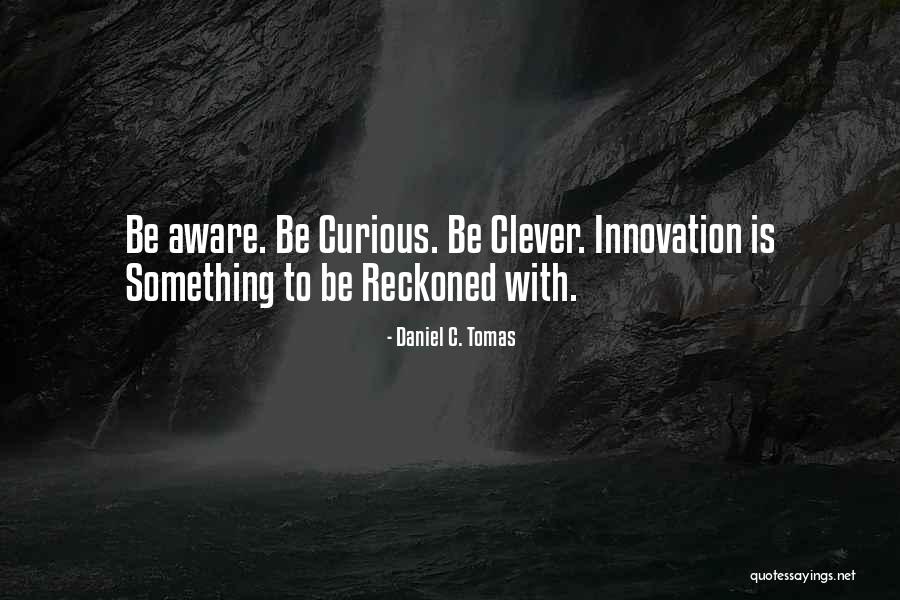 Innovate To Quotes By Daniel C. Tomas Innovate To Quotes By Daniel C. Tomas