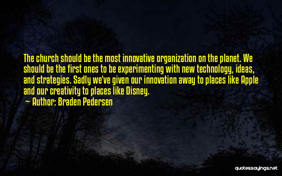 Innovation And Creativity Quotes By Braden Pedersen