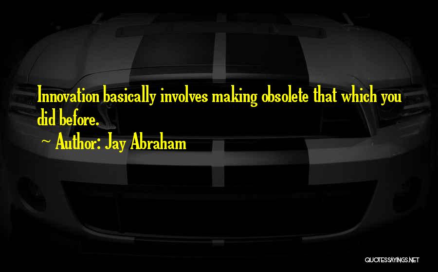 Innovation And Creativity Quotes By Jay Abraham