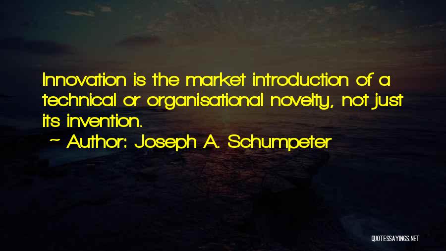 Innovation And Invention Quotes By Joseph A. Schumpeter