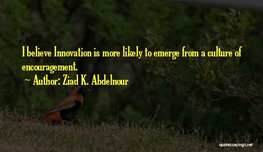 Innovation Culture Quotes By Ziad K. Abdelnour