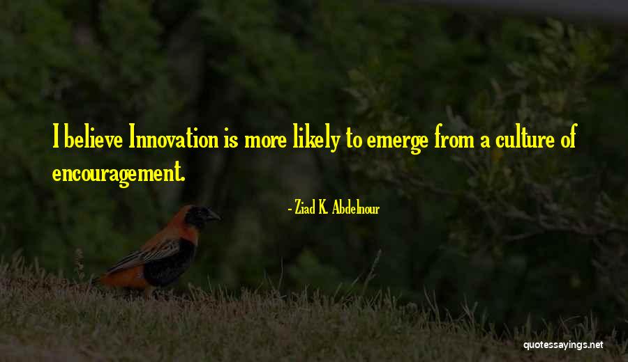 Innovation Culture Quotes By Ziad K. Abdelnour