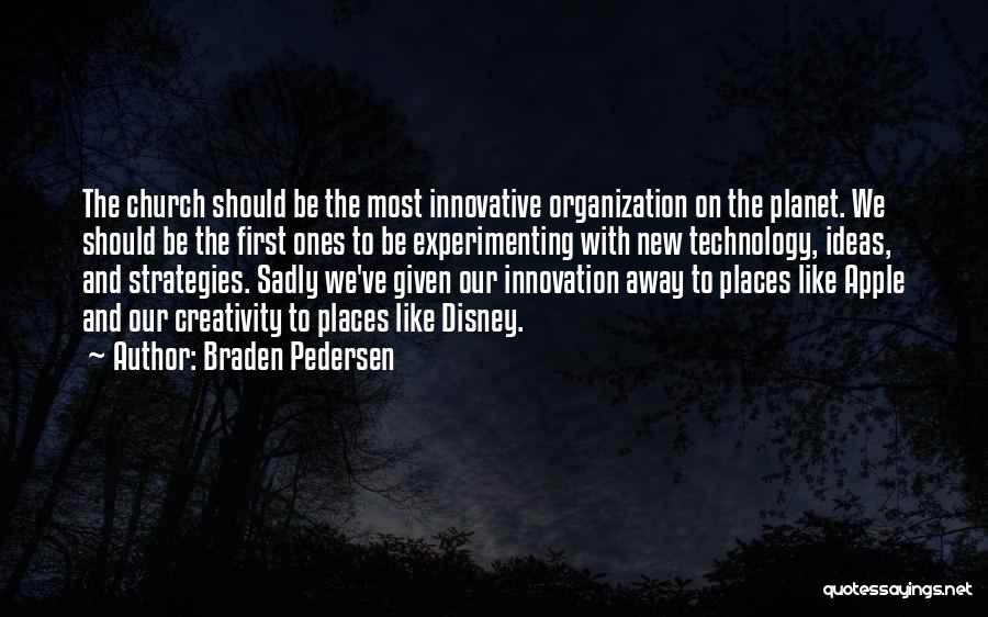 Innovation Ideas Quotes By Braden Pedersen