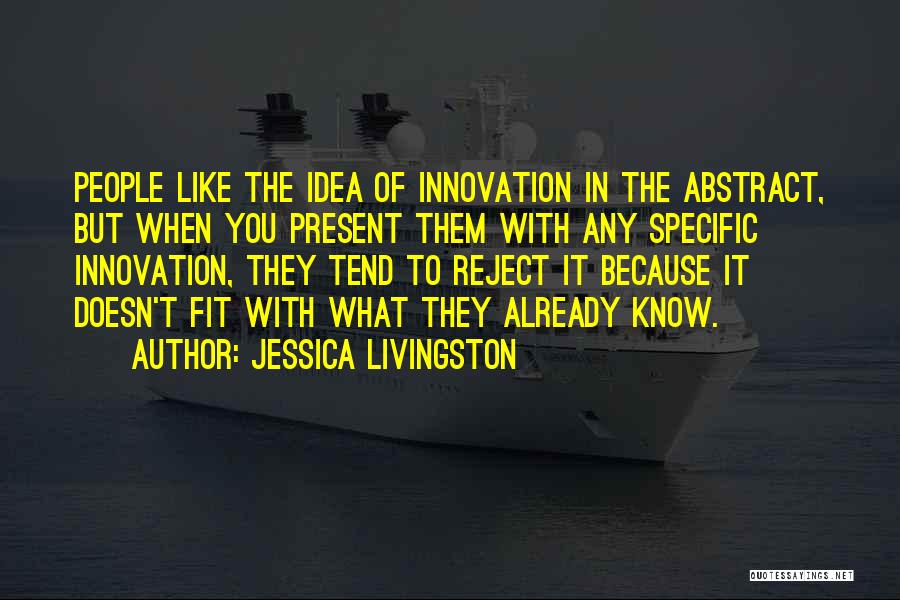 Innovation Ideas Quotes By Jessica Livingston