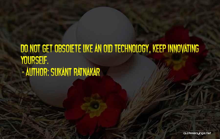 Innovation Ideas Quotes By Sukant Ratnakar