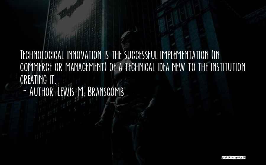 Innovation Management Quotes By Lewis M. Branscomb