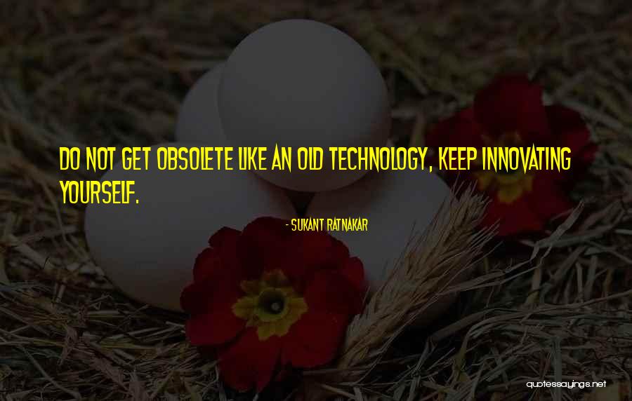 Innovation Technology Quotes By Sukant Ratnakar Innovation Technology Quotes By Sukant Ratnakar