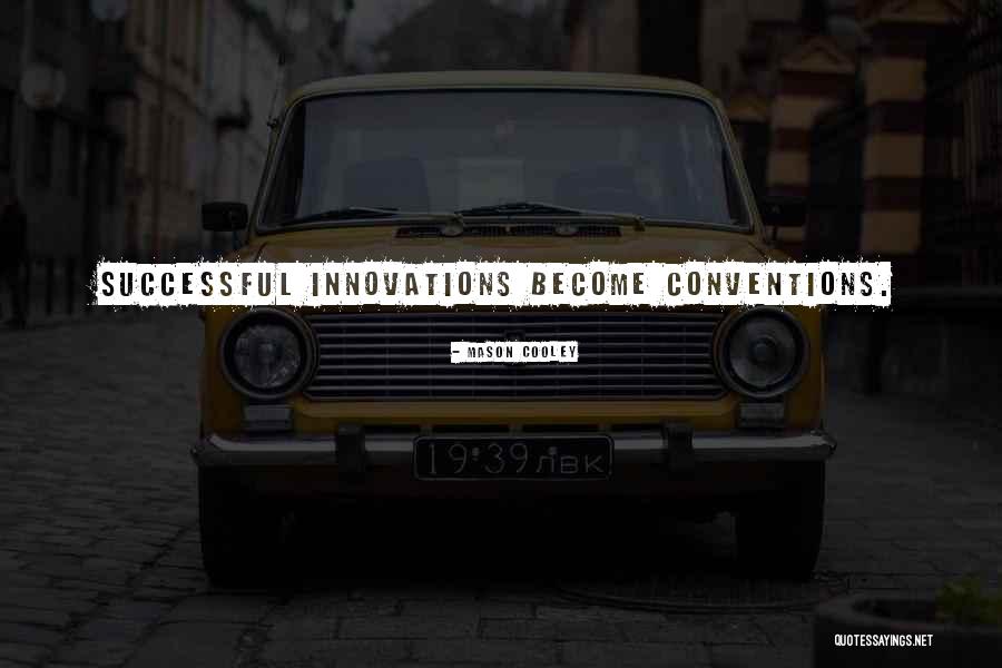 Innovations Quotes By Mason Cooley Innovations Quotes By Mason Cooley