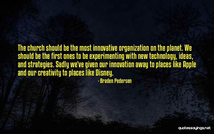 Innovative Ideas Quotes By Braden Pedersen