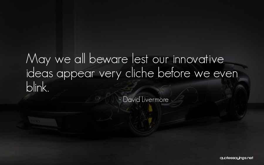 Innovative Ideas Quotes By David Livermore