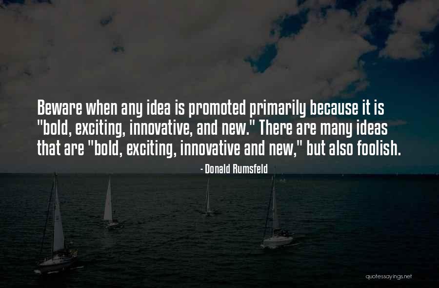 Innovative Ideas Quotes By Donald Rumsfeld