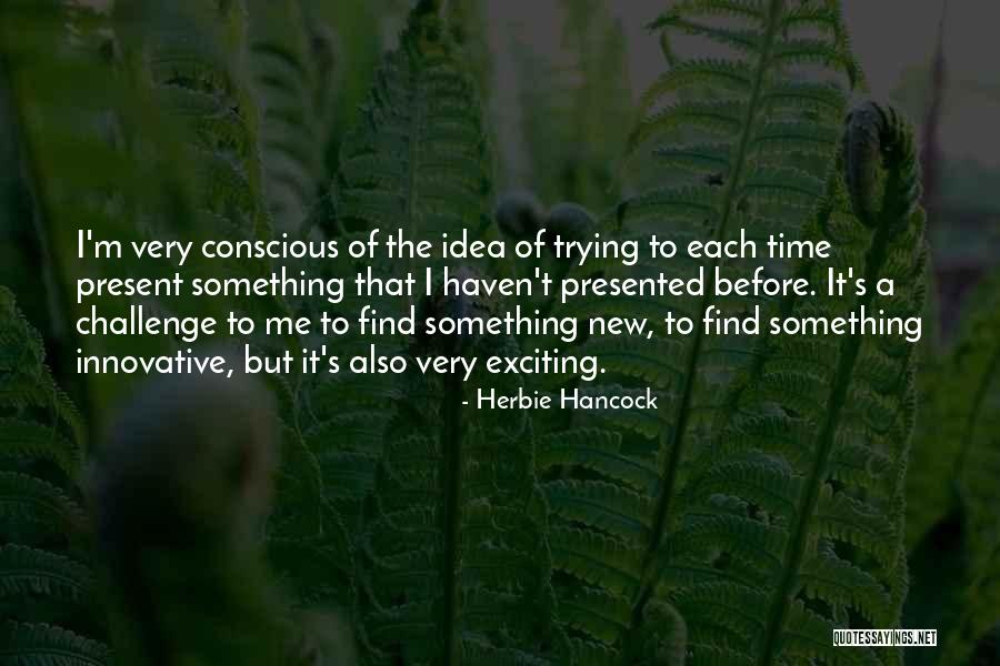 Innovative Ideas Quotes By Herbie Hancock Innovative Ideas Quotes By Herbie Hancock