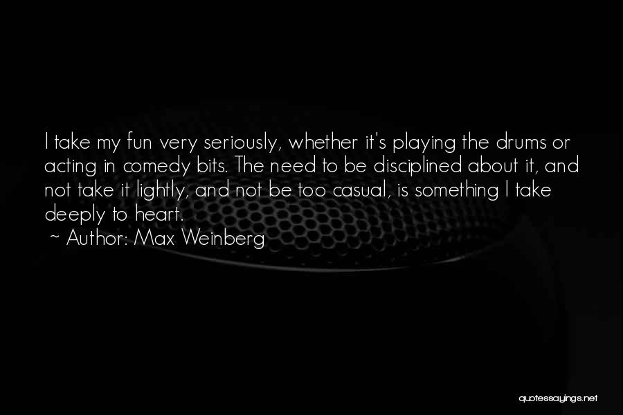 Inordinately Fond Quotes By Max Weinberg