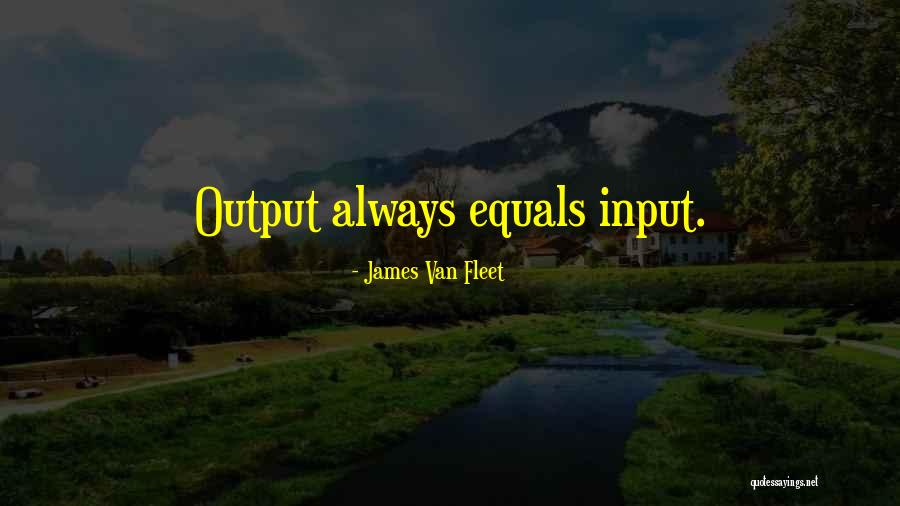 Input Output Quotes By James Van Fleet