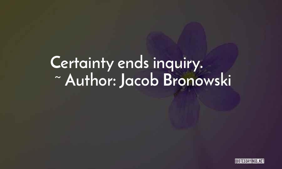 Inquiry Learning Quotes By Jacob Bronowski