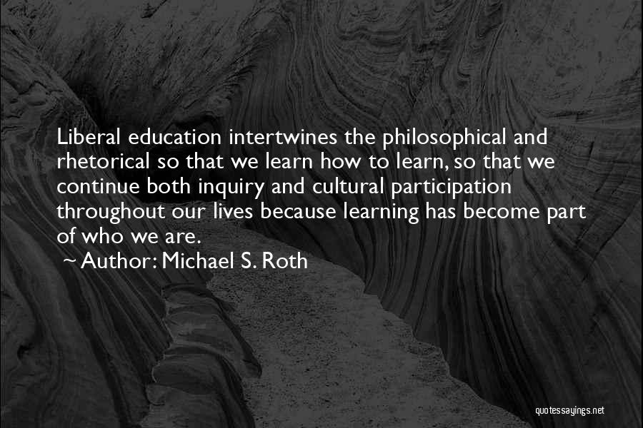 Inquiry Learning Quotes By Michael S. Roth