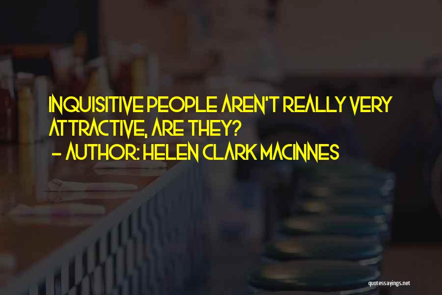 Inquisitive Quotes By Helen Clark MacInnes