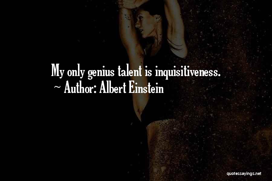 Inquisitiveness Quotes By Albert Einstein