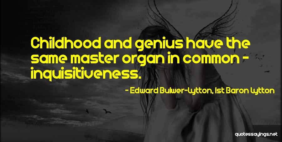 Inquisitiveness Quotes By Edward Bulwer-Lytton, 1st Baron Lytton