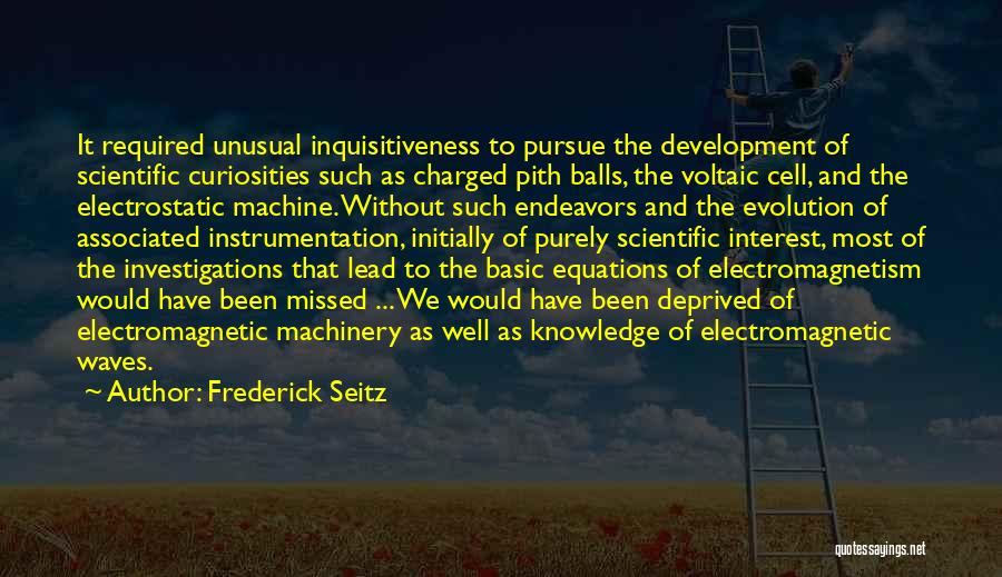 Inquisitiveness Quotes By Frederick Seitz