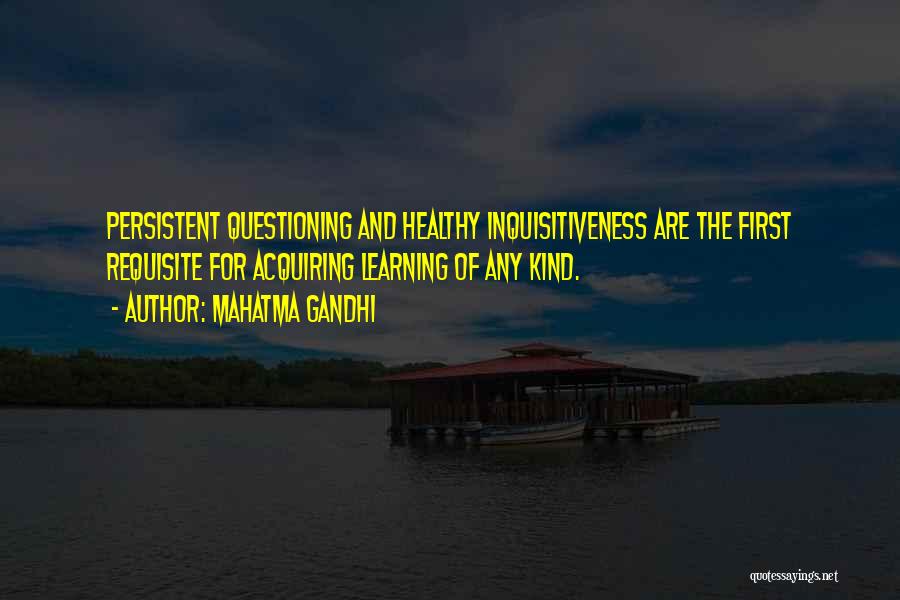 Inquisitiveness Quotes By Mahatma Gandhi