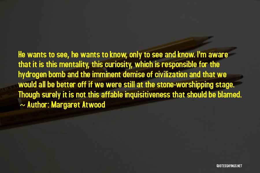 Inquisitiveness Quotes By Margaret Atwood