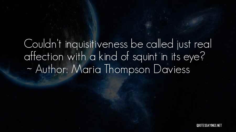Inquisitiveness Quotes By Maria Thompson Daviess