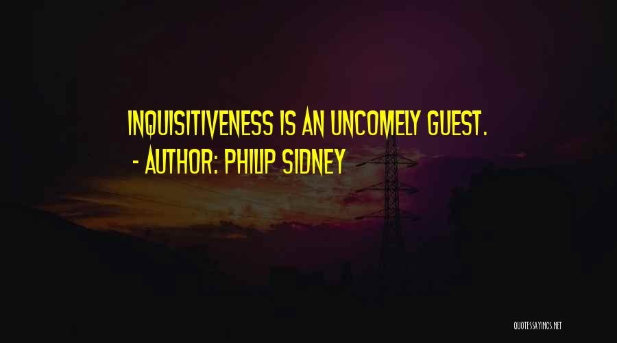 Inquisitiveness Quotes By Philip Sidney