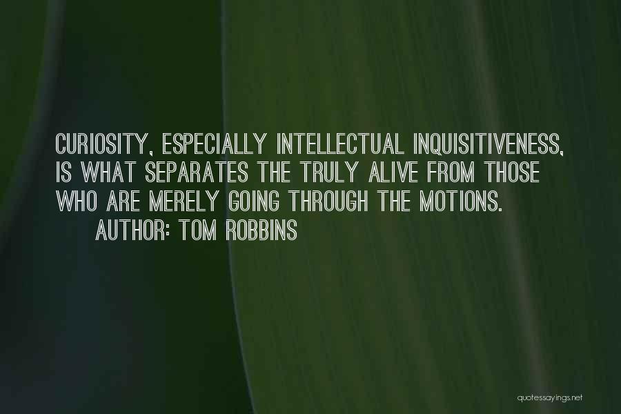 Inquisitiveness Quotes By Tom Robbins