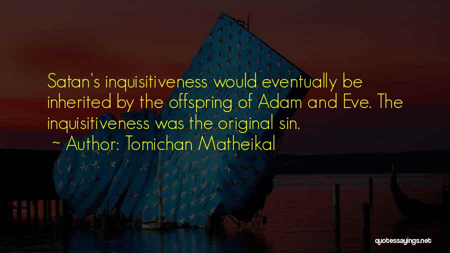 Inquisitiveness Quotes By Tomichan Matheikal