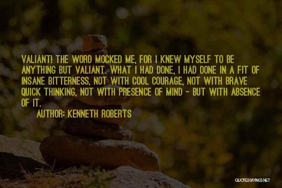 Insane Courage Quotes By Kenneth Roberts