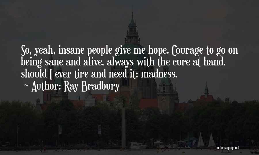 Insane Courage Quotes By Ray Bradbury