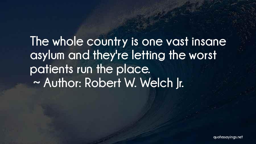 Insane Quotes By Robert W. Welch Jr.