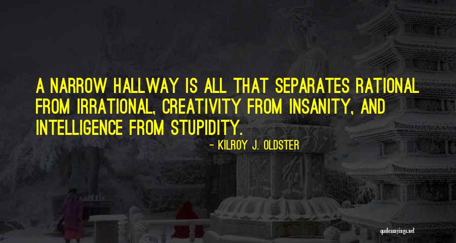 Insanity And Creativity Quotes By Kilroy J. Oldster Insanity And Creativity Quotes By Kilroy J. Oldster