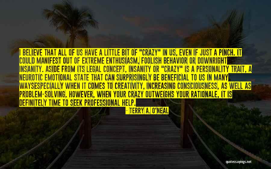 Insanity And Creativity Quotes By Terry A. O'Neal Insanity And Creativity Quotes By Terry A. O'Neal