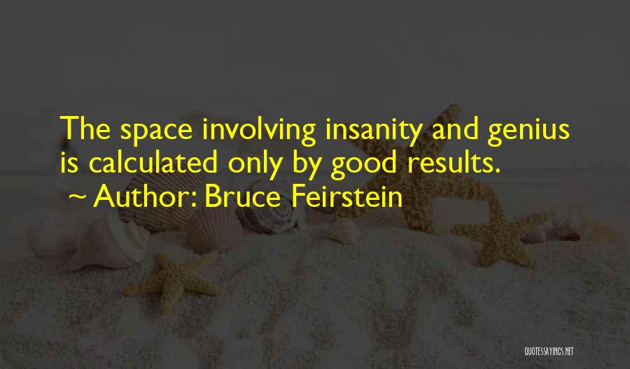 Insanity And Genius Quotes By Bruce Feirstein