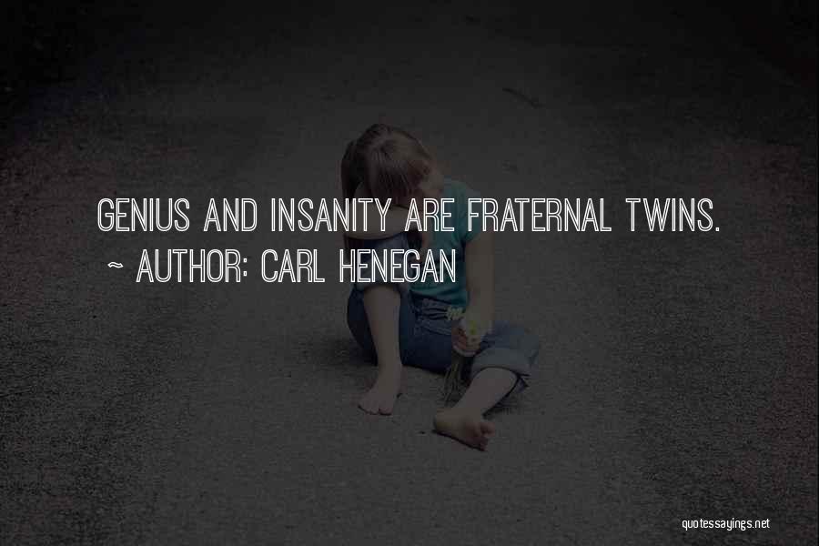 Insanity And Genius Quotes By Carl Henegan